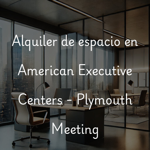 Alquiler de espacio en American Executive Centers - Plymouth Meeting