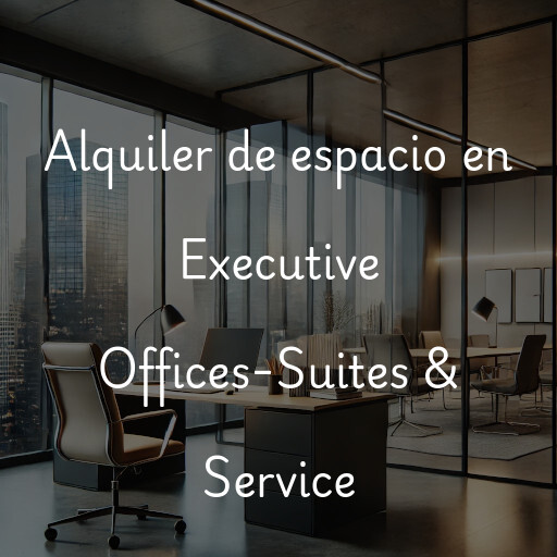 Alquiler de espacio en Executive Offices-Suites & Service