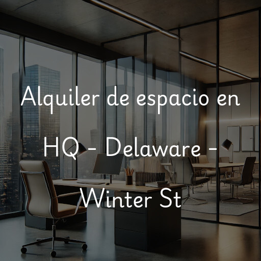 Alquiler de espacio en HQ - Delaware - Winter St