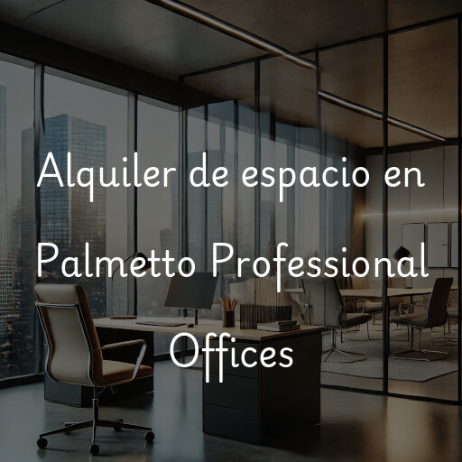 Alquiler de espacio en Palmetto Professional Offices