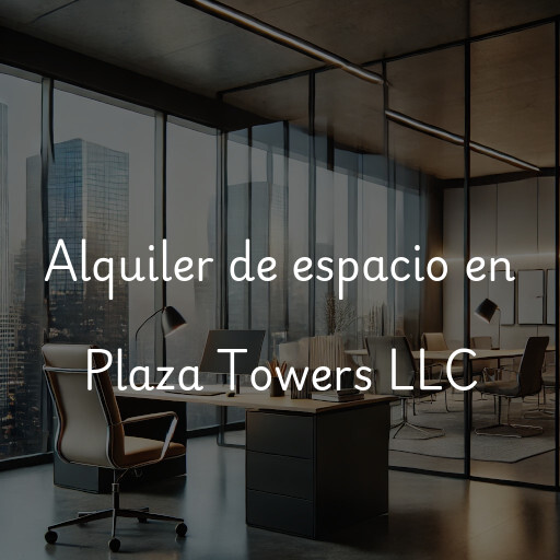 Alquiler de espacio en Plaza Towers LLC