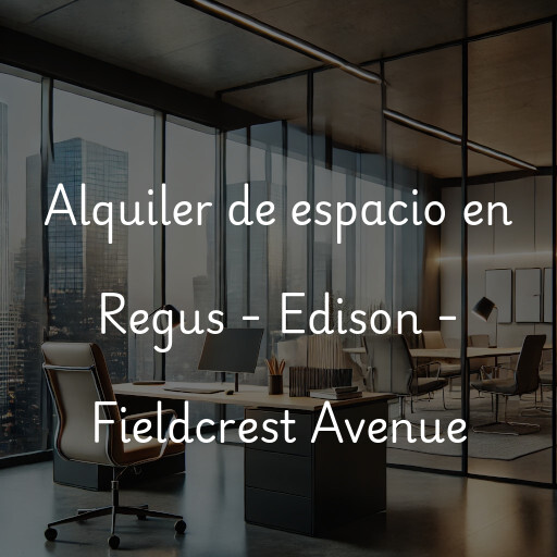 Alquiler de espacio en Regus - Edison - Fieldcrest Avenue