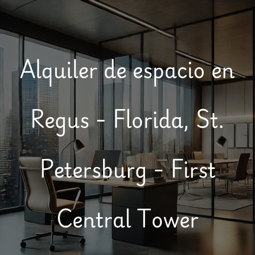 Alquiler de espacio en Regus - Florida, St. Petersburg - First Central Tower