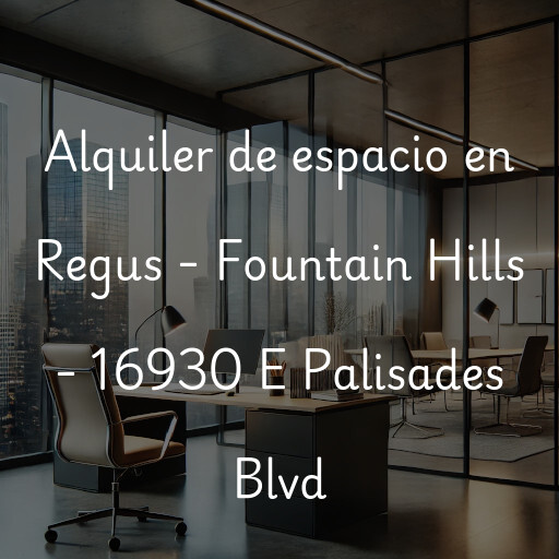 Alquiler de espacio en Regus - Fountain Hills - 16930 E Palisades Blvd