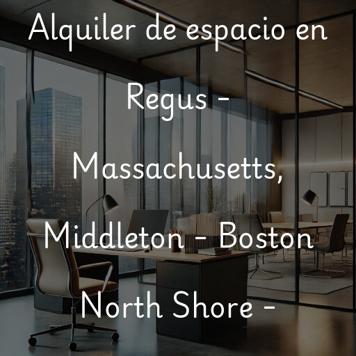 Alquiler de espacio en Regus - Massachusetts, Middleton - Boston North Shore - Middleton