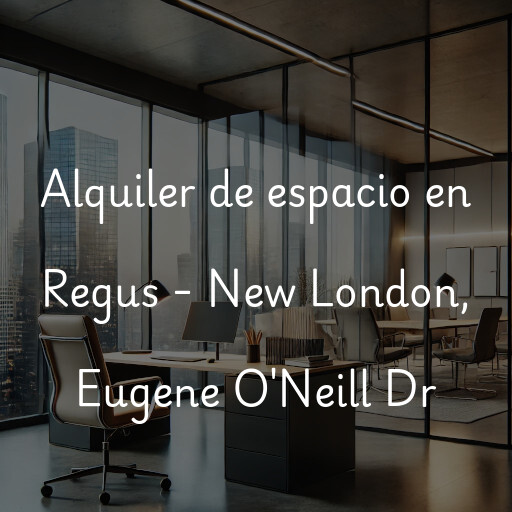 Alquiler de espacio en Regus - New London, Eugene O'Neill Dr