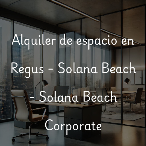Alquiler de espacio en Regus - Solana Beach - Solana Beach Corporate