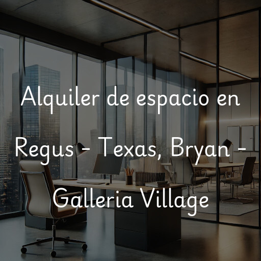 Alquiler de espacio en Regus - Texas, Bryan - Galleria Village