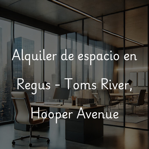 Alquiler de espacio en Regus - Toms River, Hooper Avenue