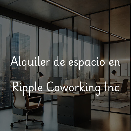 Alquiler de espacio en Ripple Coworking Inc