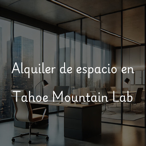 Alquiler de espacio en Tahoe Mountain Lab
