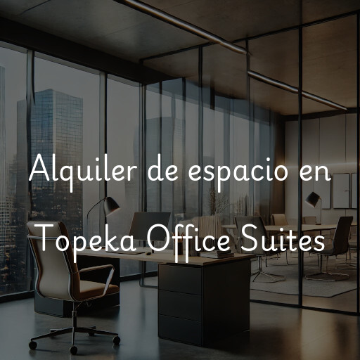 Alquiler de espacio en Topeka Office Suites